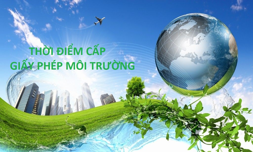 THỜI ĐIỂM CẤP GIẤY PHÉP MÔI TRƯỜNG