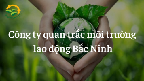 Công ty quan trắc môi trường lao động Bắc Ninh