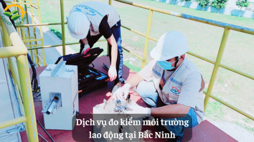  Dịch vụ đo kiểm môi trường lao động tại Bắc Ninh