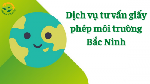 Dịch vụ tư vấn giấy phép môi trường Bắc Ninh