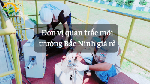 Đơn vị quan trắc môi trường Bắc Ninh giá rẻ